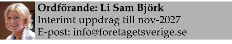 Ordförande: Li Sam Björk Interimt uppdrag till nov-2027 E-post: info@foretagetsverige.se