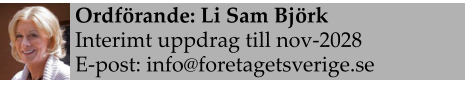 Ordförande: Li Sam Björk Interimt uppdrag till nov-2028 E-post: info@foretagetsverige.se