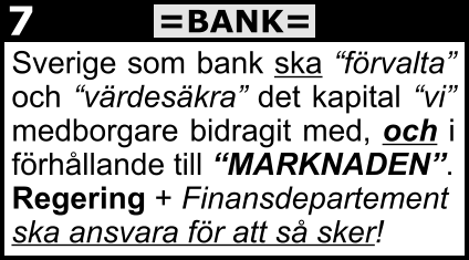 Sverige som bank ska “förvalta” och “värdesäkra” det kapital “vi” medborgare bidragit med, och i förhållande till “MARKNADEN”. Regering + Finansdepartement ska ansvara för att så sker! =BANK= 7